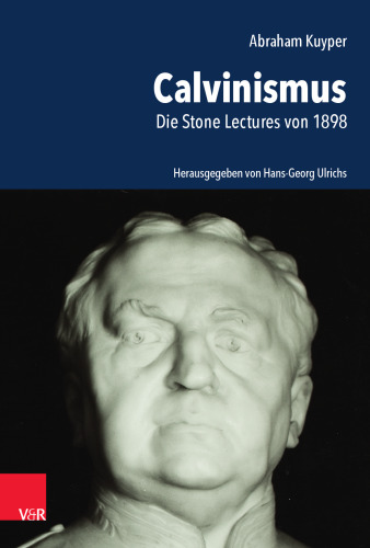 Abraham Kuyper: Calvinismus. Die Stone Lectures von 1898