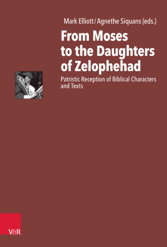 From Moses to the Daughters of Zelophehad: Patristic Reception of Biblical Characters and Texts