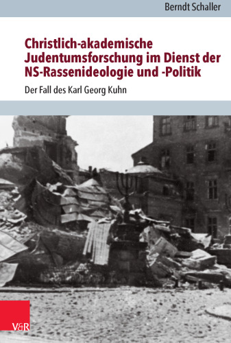 Christlich-akademische Judentumsforschung im Dienst der NS-Rassenideologie und -Politik: Der Fall des Karl Georg Kuhn