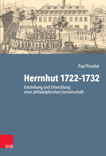 Herrnhut 1722-1732: Entstehung und Entwicklung einer philadelphischen Gemeinschaft