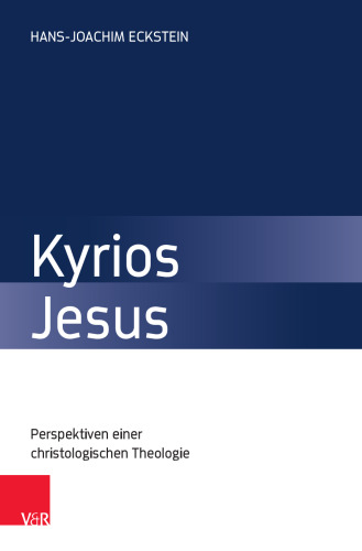 Kyrios Jesus: Perspektiven einer christologischen Theologie