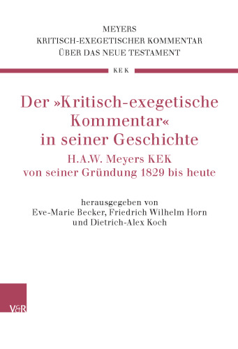 Der »Kritisch-exegetische Kommentar« in seiner Geschichte: H.A.W. Meyers KEK von seiner Gründung 1829 bis heute
