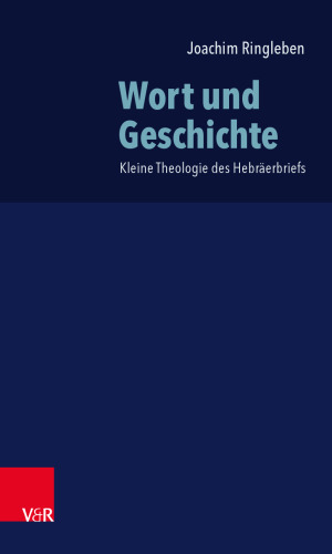 Wort und Geschichte: Kleine Theologie des Hebräerbriefs