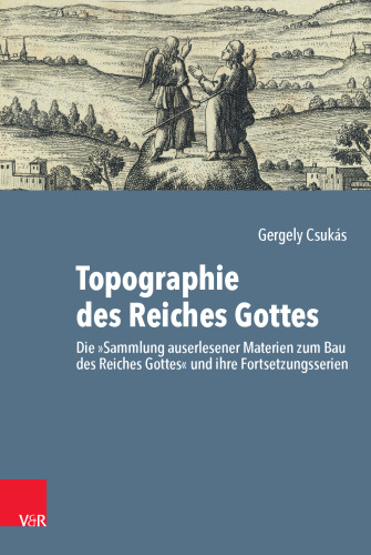 Topographie des Reiches Gottes: Die „Sammlung auserlesener Materien zum Bau des Reiches Gottes“ und ihre Fortsetzungsserien