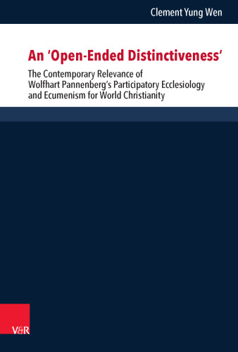 An ‘Open-Ended Distinctiveness’: The Contemporary Relevance of Wolfhart Pannenberg’s Participatory Ecclesiology and Ecumenism for World Christianity