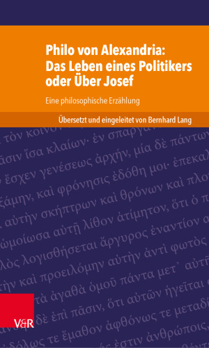 Philo von Alexandria: Das Leben des Politikers oder Über Josef: Eine philosophische Erzählung