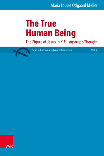 The True Human Being: The Figure of Jesus in K.E. Løgstrup’s Thought