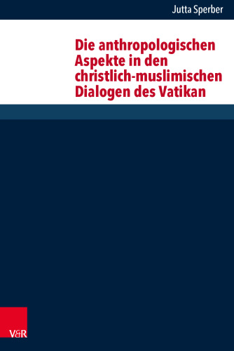Die anthropologischen Aspekte in den christlich-muslimischen Dialogen des Vatikan