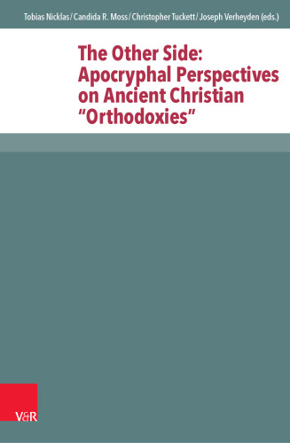 The Other Side: Apocryphal Perspectives on Ancient Christian “Orthodoxies”