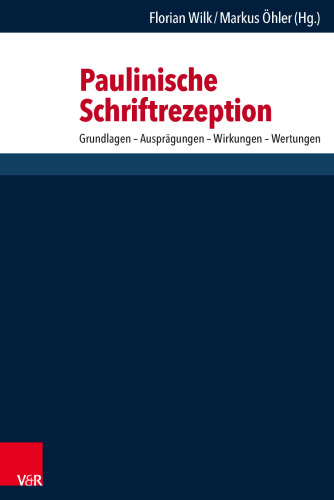 Paulinische Schriftrezeption: Grundlagen – Ausprägungen – Wirkungen – Wertungen