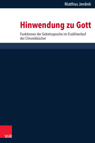 Hinwendung zu Gott: Funktionen der Gebetssprache im Erzählverlauf der Chronikbücher