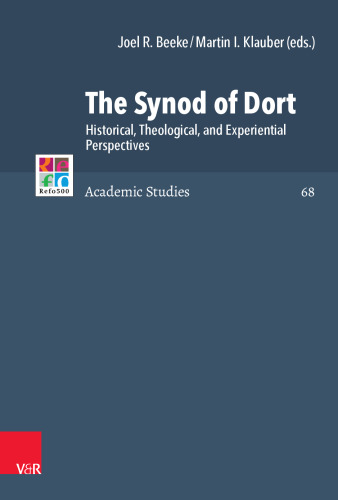 The Synod of Dort: Historical, Theological, and Experiential Perspectives
