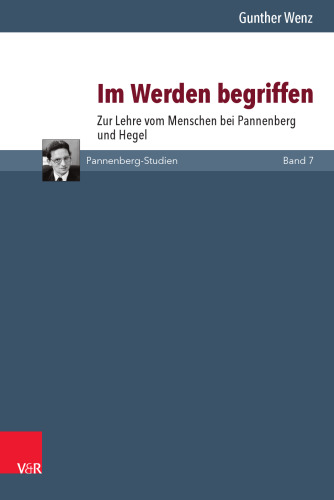 Im Werden begriffen: Zur Lehre vom Menschen bei Pannenberg und Hegel