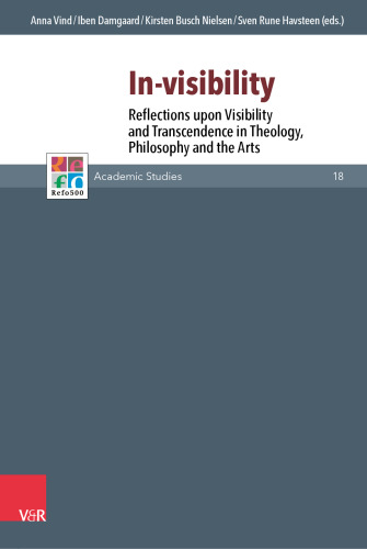 In-visibility: Reflections upon Visibility and Transcendence in Theology, Philosophy and the Arts