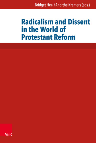 Radicalism and Dissent in the World of Protestant Reform
