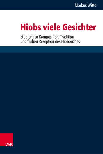 Hiobs viele Gesichter: Studien zur Komposition, Tradition und frühen Rezeption des Hiobbuches