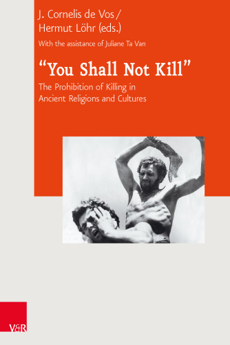 “You Shall Not Kill”: The Prohibition of Killing in Ancient Religions and Cultures