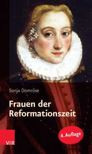 Frauen der Reformationszeit: Gelehrt, mutig und glaubensfest