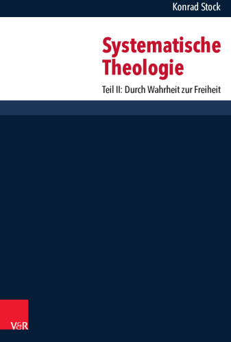 Systematische Theologie: Teil II: Durch Wahrheit zur Freiheit