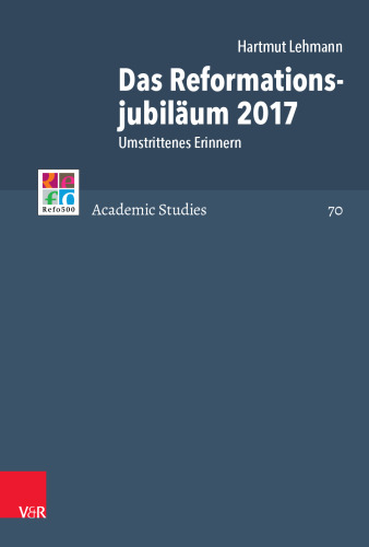 Das Reformationsjubiläum 2017: Umstrittenes Erinnern