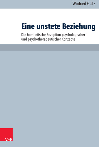 Eine unstete Beziehung: Die homiletische Rezeption psychologischer und psychotherapeutischer Konzepte dargestellt anhand wesentlicher Ausprägungen des 19. und 20. Jahrhunderts und weitergeführt am Beispiel hypnotherapeutischer Interventionen
