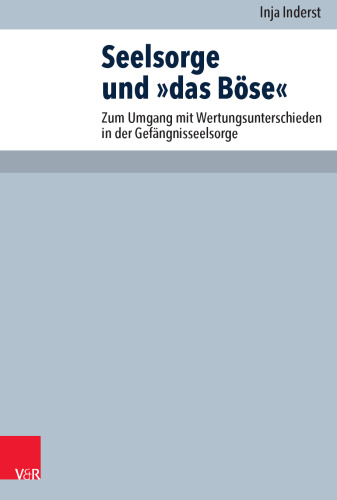 Seelsorge und »das Böse«: Zum Umgang mit Wertungsunterschieden in der Gefängnisseelsorge