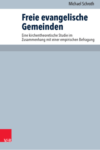 Freie evangelische Gemeinden: Eine kirchentheoretische Studie im Zusammenhang mit einer empirischen Befragung