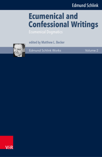 Ecumenical and Confessional Writings: Volume 2: Ecumenical Dogmatics