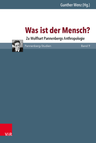 Was ist der Mensch?: Zu Wolfhart Pannenbergs Anthropologie