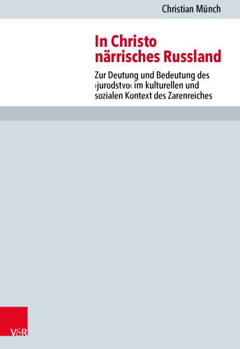 In Christo närrisches Russland: Zur Deutung und Bedeutung des ›jurodstvo‹ im kulturellen und sozialen Kontext des Zarenreiches