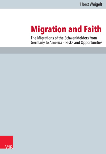 Migration and Faith: The Migrations of the Schwenkfelders from Germany to America – Risks and Opportunities