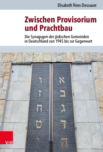 Zwischen Provisorium und Prachtbau: Die Synagogen der jüdischen Gemeinden in Deutschland von 1945 bis zur Gegenwart