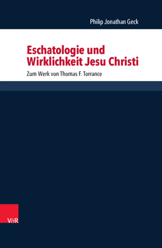 Eschatologie und Wirklichkeit Jesu Christi: Zum Werk von Thomas F. Torrance