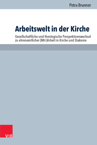 Arbeitswelt in der Kirche: Gesellschaftliche und theologische Perspektivenwechsel zu ehrenamtlicher (Mit-)Arbeit in Kirche und Diakonie
