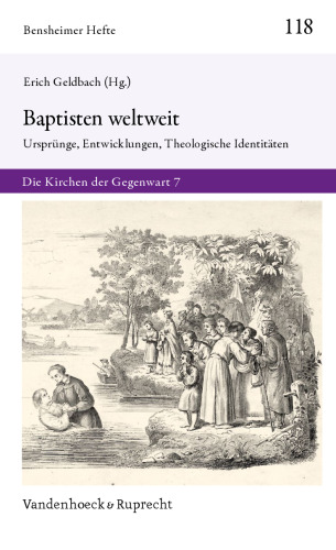Baptisten weltweit: Ursprünge, Entwicklungen, Theologische Identitäten. Die Kirchen der Gegenwart 7
