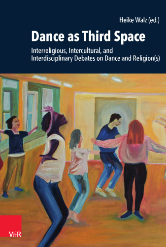 Dance as Third Space: Interreligious, Intercultural, and Interdisciplinary Debates on Dance and Religion(s)