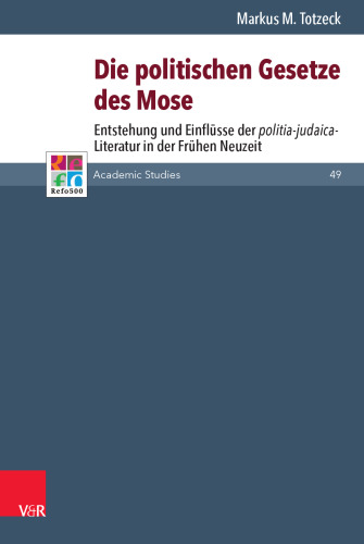 Die politischen Gesetze des Mose: Entstehung und Einflüsse der politia-judaica-Literatur in der Frühen Neuzeit
