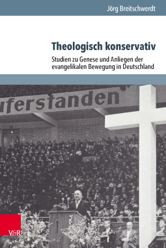 Theologisch konservativ: Studien zu Genese und Anliegen der evangelikalen Bewegung in Deutschland