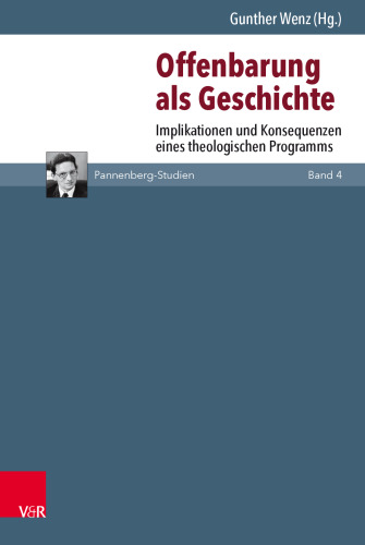 Offenbarung als Geschichte: Implikationen und Konsequenzen eines theologischen Programms