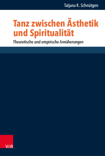 Tanz zwischen Ästhetik und Spiritualität: Theoretische und empirische Annäherungen
