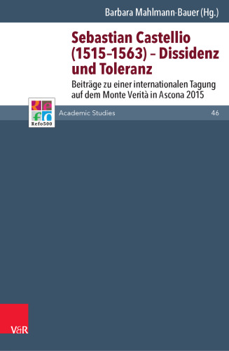 Sebastian Castellio (1515–1563) – Dissidenz und Toleranz: Beiträge zu einer internationalen Tagung auf dem Monte Verità in Ascona 2015