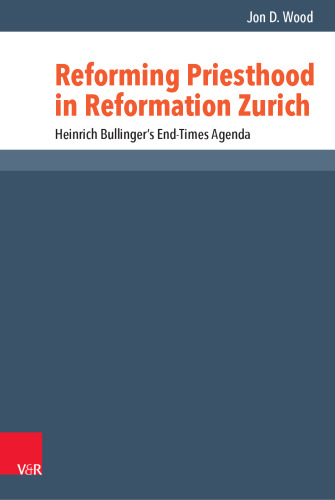 Reforming Priesthood in Reformation Zurich: Heinrich Bullinger’s End-Times Agenda