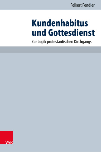 Kundenhabitus und Gottesdienst: Zur Logik protestantischen Kirchgangs
