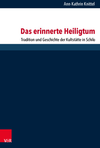 Das erinnerte Heiligtum: Tradition und Geschichte der Kultstätte in Schilo