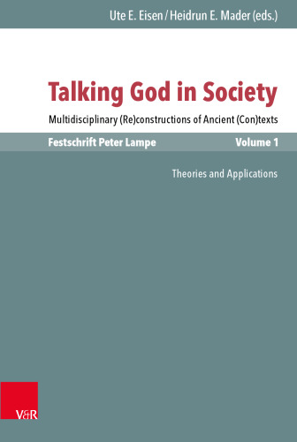 Talking God in Society: Multidisciplinary (Re)constructions of Ancient (Con)texts. Festschrift for Peter Lampe. Vol. 1: Theories and Applications
