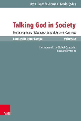 Talking God in Society: Multidisciplinary (Re)constructions of Ancient (Con)texts. Festschrift for Peter Lampe. Vol. 2: Hermeneuein in Global Contexts: Past and Present