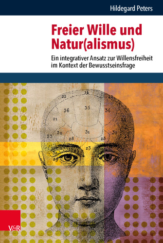 Freier Wille und Natur(alismus): Ein integrativer Ansatz zur Willensfreiheit im Kontext der Bewusstseinsfrage