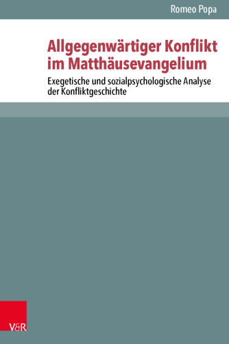 Allgegenwärtiger Konflikt im Matthäusevangelium: Exegetische und sozialpsychologische Analyse der Konfliktgeschichte
