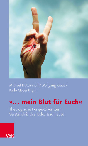 »… mein Blut für Euch«: Theologische Perspektiven zum Verständnis des Todes Jesu heute
