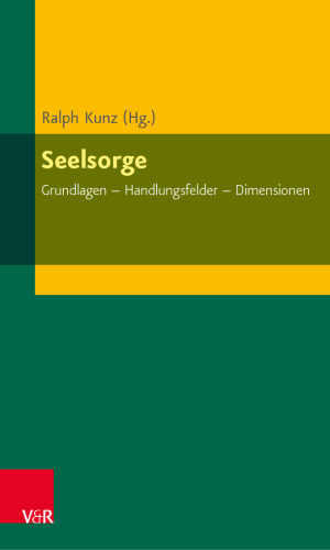 Seelsorge: Grundlagen – Handlungsfelder – Dimensionen